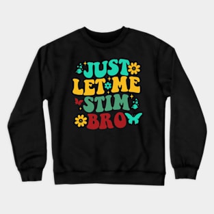 Just let me stim bro Crewneck Sweatshirt